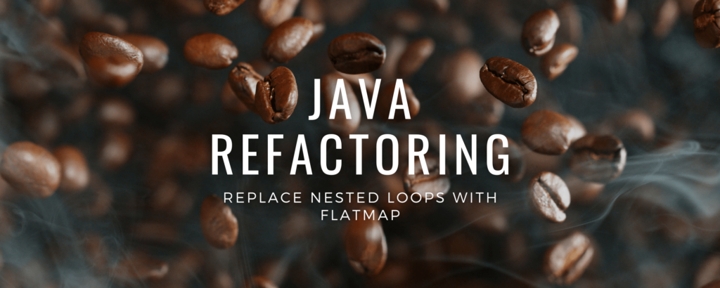 Java refactoring Replace Nested Loops with flatMap Banner. Coffee beans inte background.
